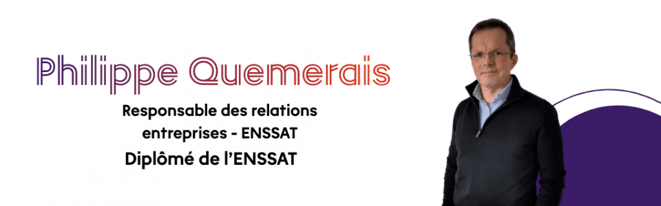 Philippe Quemerais - Responsable Relations Entreprises &agrave; l'ENSSAT. Dipl&ocirc;m&eacute; de l'ENSSAT.